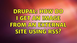 Drupal: How do I get an image from an external site using RSS?