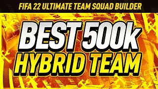 THE BEST 500K TEAM IN FIFA 22 META HYBRID 500K SQUAD BUILDER FIFA 22 ULTIMATE TEAM