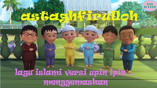 TAUBATAN NASUHA , ASTAGHFIRULLOH  [ upin ipin] lengkap dengan lirik