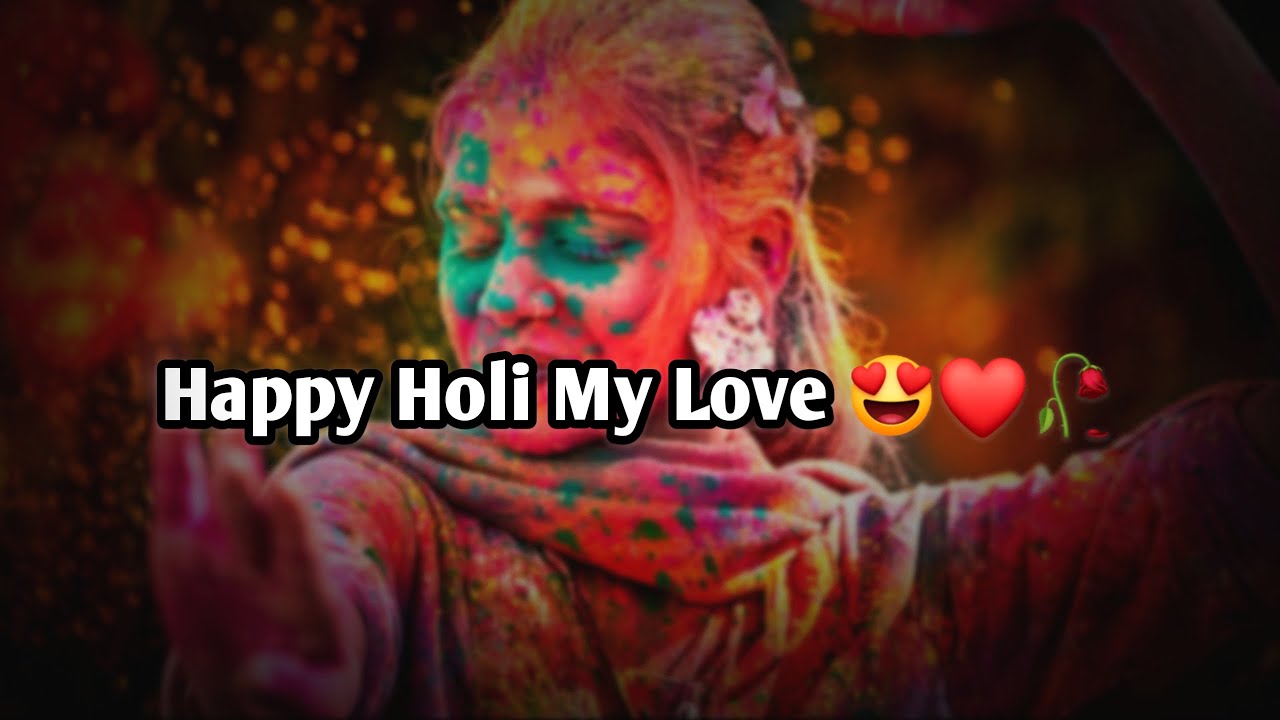 Happy Holi My Love....🥀| Happy Holi Cute Love Status 2023 ...