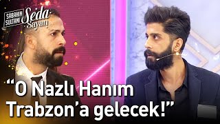 "O Nazlı Hanım, Trabzon'a Gelecek!" - Sabahın Sultanı Seda Sayan