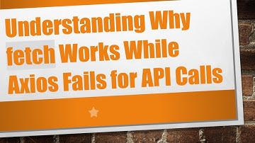 Understanding Why fetch Works While Axios Fails for API Calls
