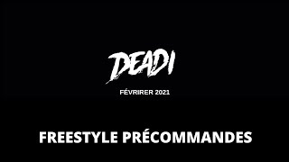 DEADI - FREESTYLE PRÉCOMMANDES (Février 2021)