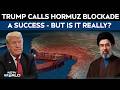 Hormuz Strait | Donald Trump Calls Hormuz Blockade A Success - But Is It Really?