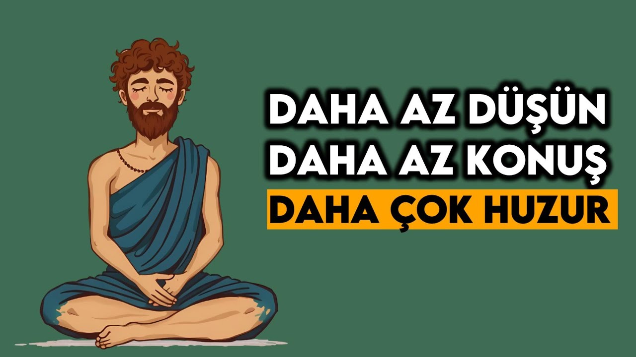 Daha Az Düşünmenin, Daha Az Konuşmanın ve Daha Fazla Odaklanmanın Gücü - 11 Stoacılık Dersi