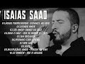 ISAIAS SAAD | Os Melhores Hinos Sobre DEUS