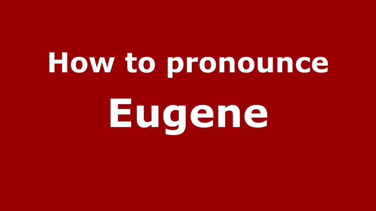 How the name Eugene sounds in other languages and how your How the name Eugene sounds in other languages and how your