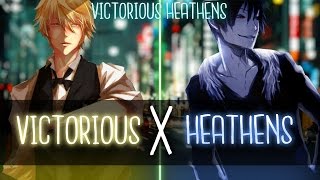 Vignette de la vidéo "◤Nightcore◢ ↬ Victorious Heathens [Switching Vocals | Mashup]"