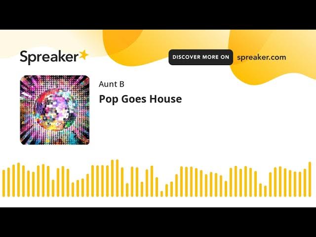 Pop Goes House (part 2 of 7)
