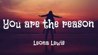 Leona Lewis - You are the reason (Lyrics)