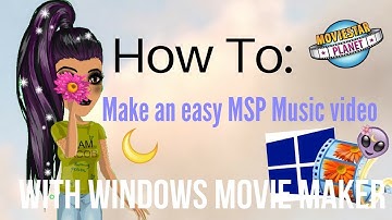 How To: Make an MSP Music Video w/ Movie Maker