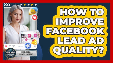 How To Improve Facebook Lead Ad Quality?