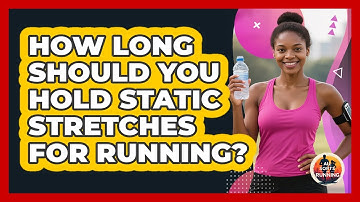 How Long Should You Hold Static Stretches For Running? - All Sorts Of Running