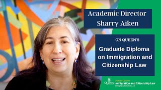 Academic Director Sharry Aiken on Queen's new Graduate Diploma in Immigration and Citizenship Law