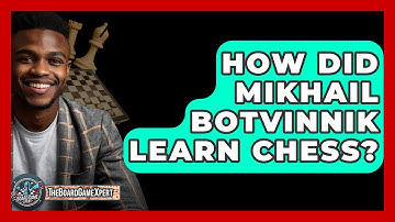 How Did Mikhail Botvinnik Learn Chess? - The Board Game Xpert