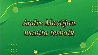 Andre Mastijan wanita terbaik speed up vidio lirik#indolirik