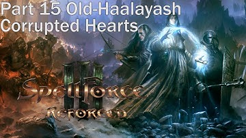 SpellForce 3 Reforced. Part 15 Old Haalayash. Corrupted Hearts. Walkthrough. Gameplay PC Ultra. Full