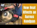 How Heat Affects an Aurous Handpan
