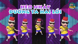 HEO NHẢY ĐƯỜNG TA HAI LỐI l NHẠC CHILL REMIX 2022 l HEO NHẢY VINAHOUSE SÔI ĐỘNG