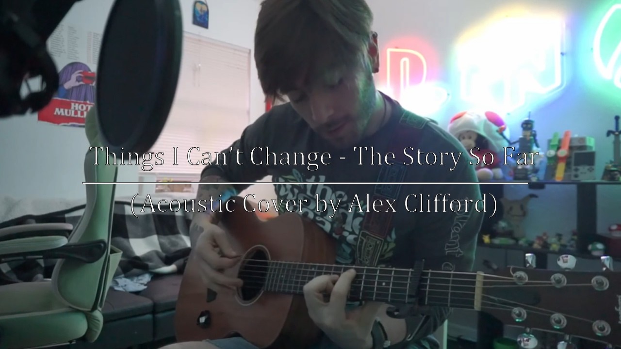 Things I Cant Change - The Story So Far (Acoustic Cover by Alex Clifford)