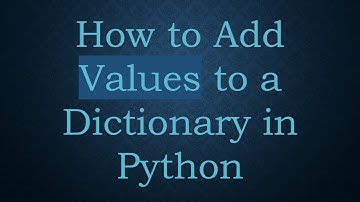 How to Add Values to a Dictionary in Python