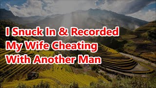 I Snuck In & Recorded My Wife Cheating With Another Man | Reddit Relationship Stories