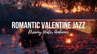🌹 Romantic Valentine Jazz | Floating Boat with Water Sounds Ambience 🎷