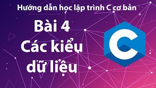 C - Bài 4: Các kiểu dữ liệu cơ bản.