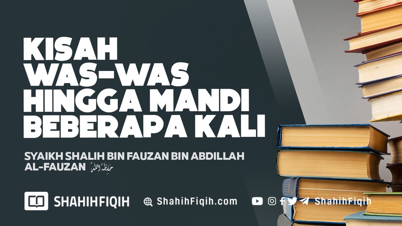 Kisah Was-was Hingga Mandi Beberapa Kali - Syaikh Shalih Al-Fauzan #nasehatulama