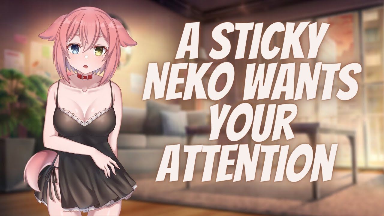 A Sticky Neko Wants Your Attention ASMR