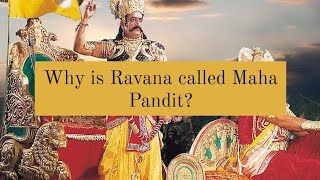 Why is ravana called maha pandit?