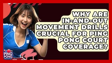 Why Are In-and-out Movement Drills Crucial For Ping Pong Court Coverage? - Ping Pong Prodigy