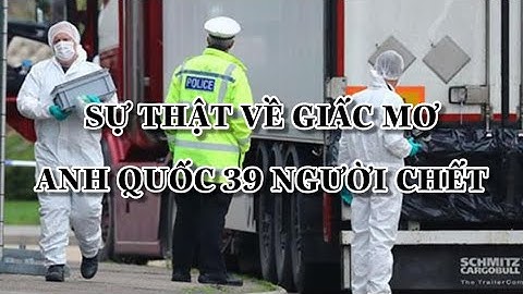 Giấc mơ Anh Quốc của 39 người chết trong thùng xe container | Chef Ben Vado