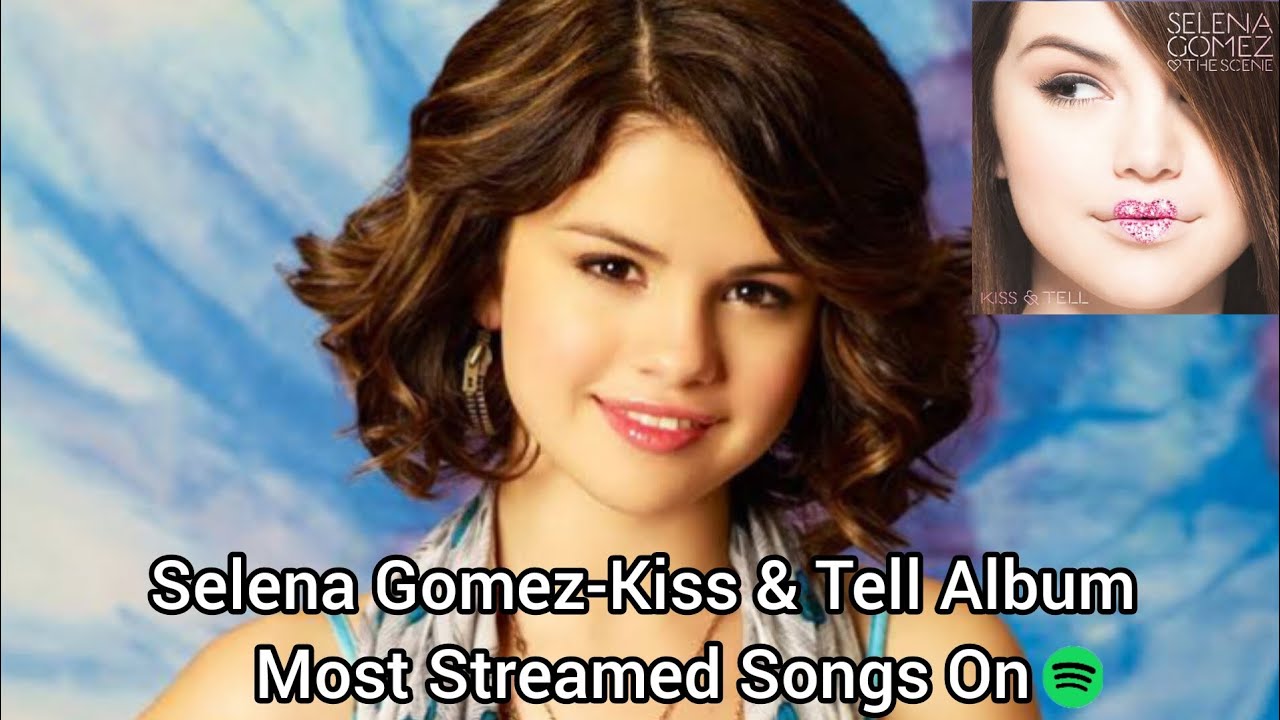 Selena Gomez The Scene Kiss Tell Album Most Streamed Songs On selena-gomez-the-scene-kiss-tell-album-most-streamed-songs-on