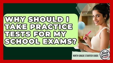 Why Should I Take Practice Tests For My School Exams? - Ninth Grade Starter Guide