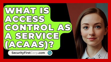 What Is Access Control As A Service (ACaaS)? - SecurityFirstCorp.com