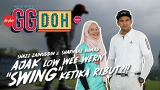 “Shazz Zainuddin dan Sharnaaz Ahmad ajak Low Wee Wern &quot;Swing&quot; ketika Ribut?!! &quot; | GGDOH [EP 05]