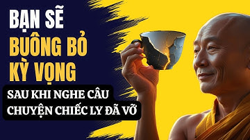Bạn sẽ buông bỏ kỳ vọng… sau khi nghe câu chuyện chiếc ly đã vỡ | Thiền & Bài Học Cuộc Đời