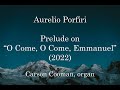 Aurelio porfiri  prelude on o come o come emmanuel 2022 for organ