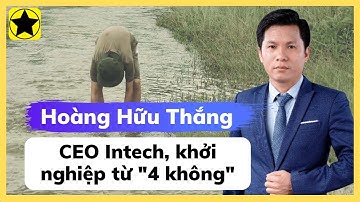 Hoàng Hữu Thắng - CEO Intech Group, khởi nghiệp từ "4 không" #hoanghuuthang #khoinghieptu4khong