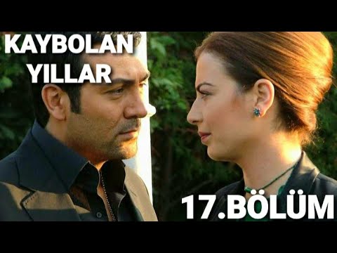 Kaybolan Yıllar 17.bölüm