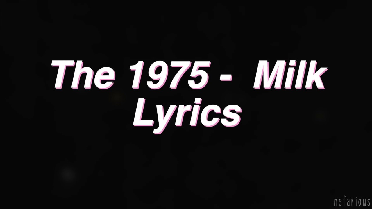 Milk The 1975 Lyrics YouTube