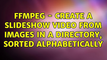 FFMPEG - Create a slideshow video from images in a directory, sorted alphabetically (2 Solutions!!)