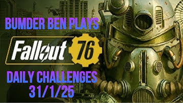 Playing Fallout 76 - Daily And Weekly Challenges 31/1/25