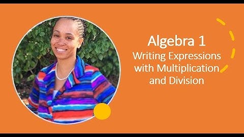 Algebra 1 - Writing Expressions with Multiplication and Division