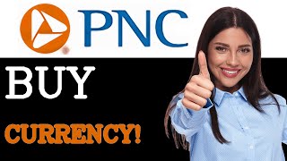 How To Buy Currency At Pnc Bank (2025)