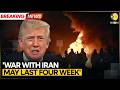 US Iran War Trump Says War With Iran Could Last Four Weeks WION BREAKING