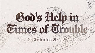 2 Chronicles 20:1-25 | God&#39;s Help in Times of Trouble | Rich Jones