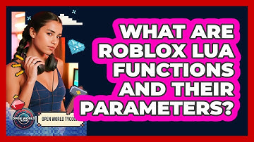 What Are Roblox Lua Functions And Their Parameters? - Open World Tycoons