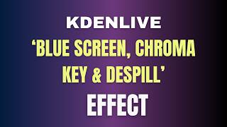 Kdenlive Effects Blue Screen, Chroma Key And Despill